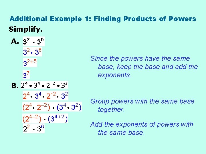 Additional Example 1: Finding Products of Powers Simplify. A. Since the powers have the