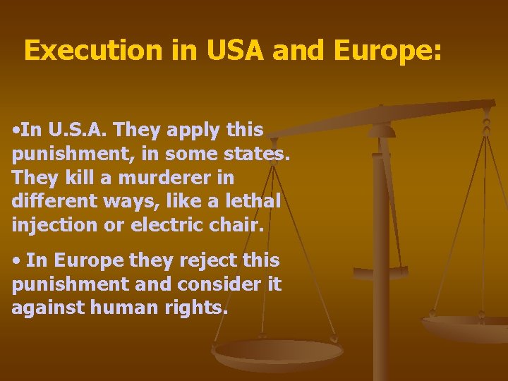 Execution in USA and Europe: • In U. S. A. They apply this punishment,