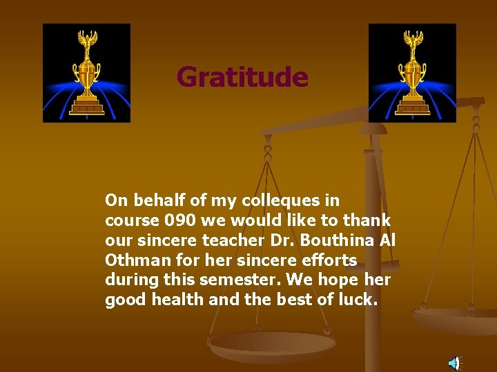 Gratitude On behalf of my colleques in course 090 we would like to thank