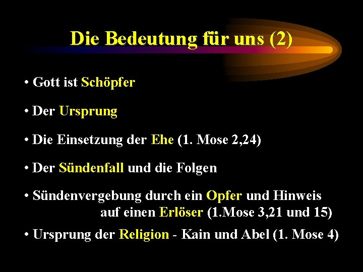 Die Bedeutung für uns (2) • Gott ist Schöpfer • Der Ursprung • Die