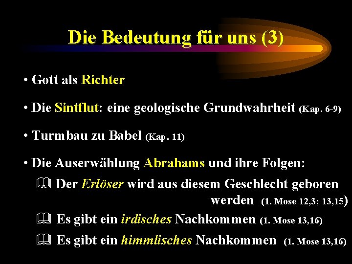 Die Bedeutung für uns (3) • Gott als Richter • Die Sintflut: eine geologische