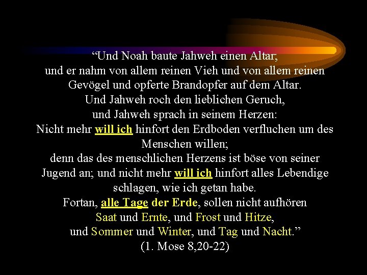 “Und Noah baute Jahweh einen Altar; und er nahm von allem reinen Vieh und
