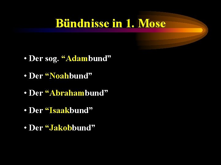 Bündnisse in 1. Mose • Der sog. “Adambund” • Der “Noahbund” • Der “Abrahambund”