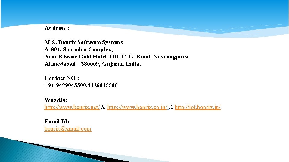Address : M/S. Bonrix Software Systems A-801, Samudra Complex, Near Klassic Gold Hotel, Off.