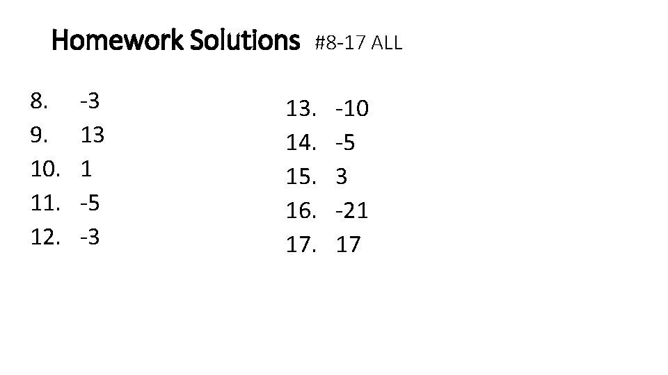 Homework Solutions 8. 9. 10. 11. 12. -3 13 1 -5 -3 #8 -17