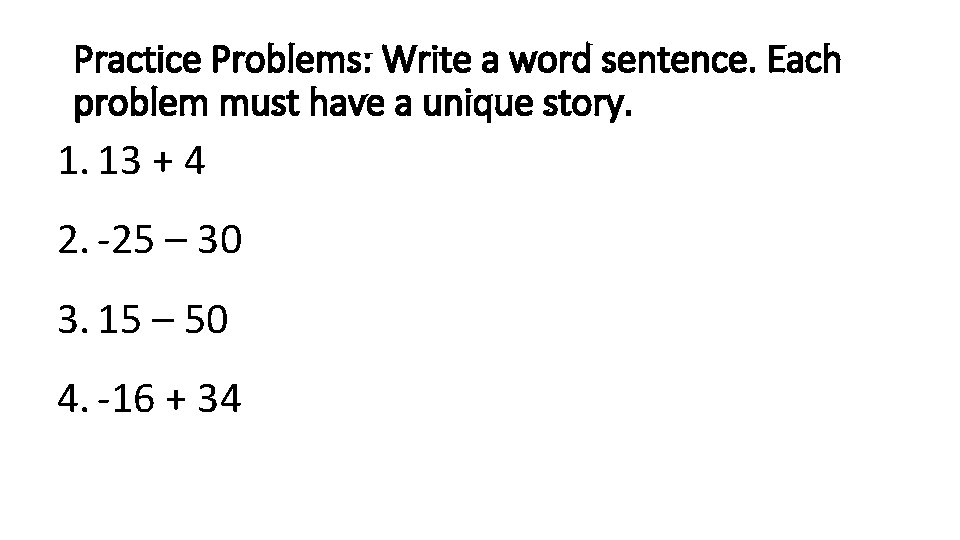 Practice Problems: Write a word sentence. Each problem must have a unique story. 1.