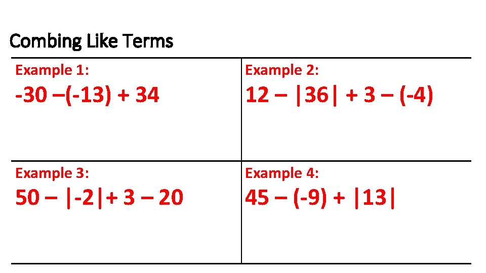 Combing Like Terms Example 1: Example 2: Example 3: Example 4: -30 –(-13) +