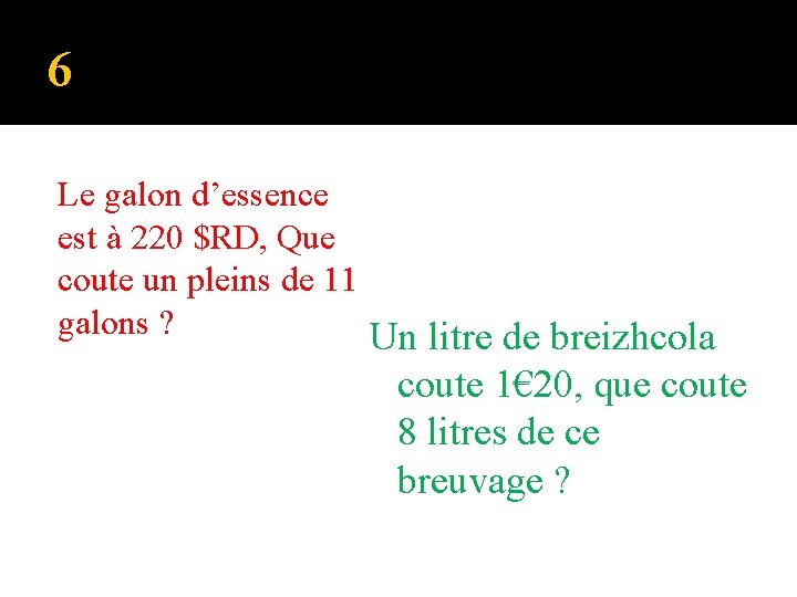6 Le galon d’essence est à 220 $RD, Que coute un pleins de 11