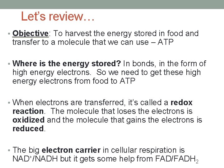 Let’s review… • Objective: Objective To harvest the energy stored in food and transfer