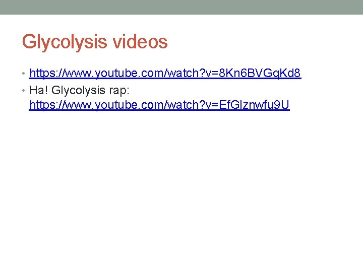 Glycolysis videos • https: //www. youtube. com/watch? v=8 Kn 6 BVGq. Kd 8 •