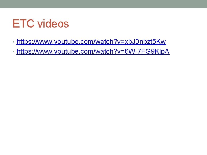 ETC videos • https: //www. youtube. com/watch? v=xb. J 0 nbzt 5 Kw •