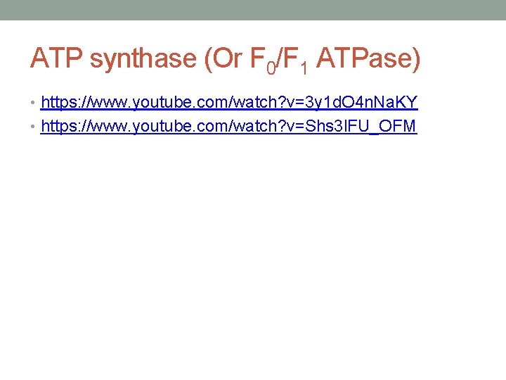 ATP synthase (Or F 0/F 1 ATPase) • https: //www. youtube. com/watch? v=3 y