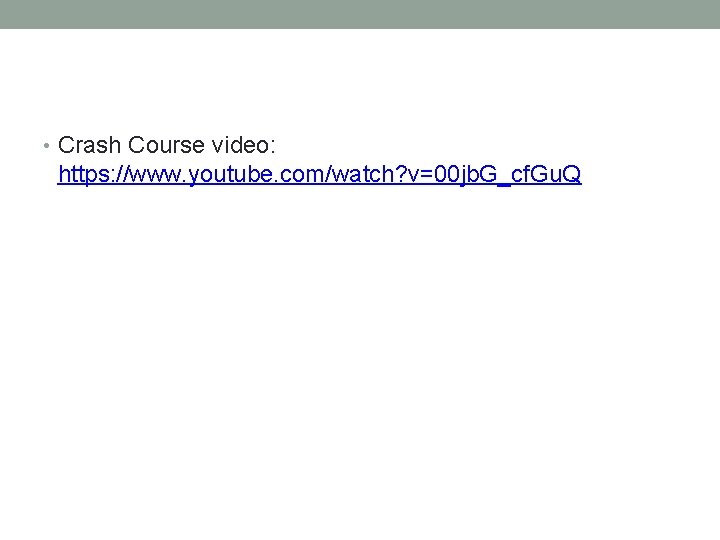  • Crash Course video: https: //www. youtube. com/watch? v=00 jb. G_cf. Gu. Q