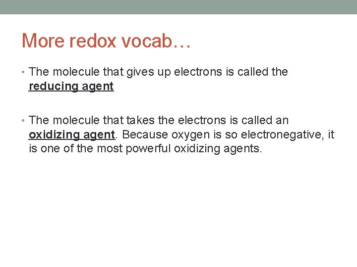 More redox vocab… • The molecule that gives up electrons is called the reducing