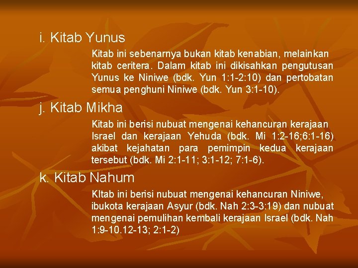 i. Kitab Yunus Kitab ini sebenarnya bukan kitab kenabian, melainkan kitab ceritera. Dalam kitab