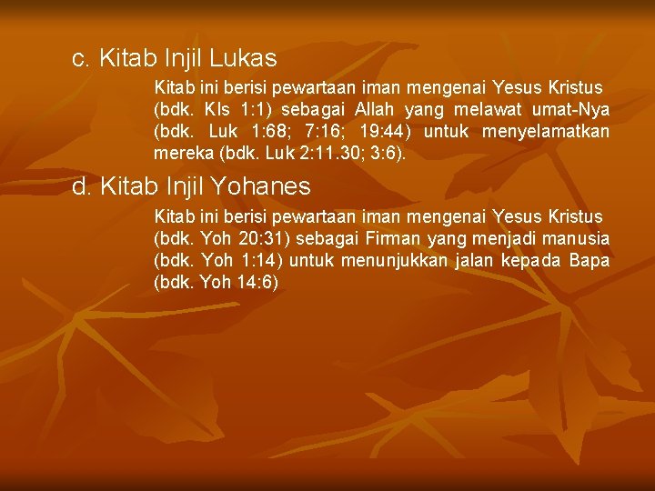 c. Kitab Injil Lukas Kitab ini berisi pewartaan iman mengenai Yesus Kristus (bdk. KIs