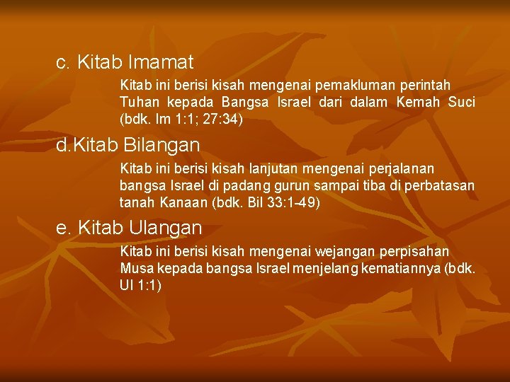 c. Kitab Imamat Kitab ini berisi kisah mengenai pemakluman perintah Tuhan kepada Bangsa Israel