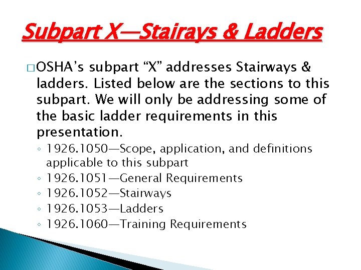 Subpart X—Stairays & Ladders � OSHA’s subpart “X” addresses Stairways & ladders. Listed below