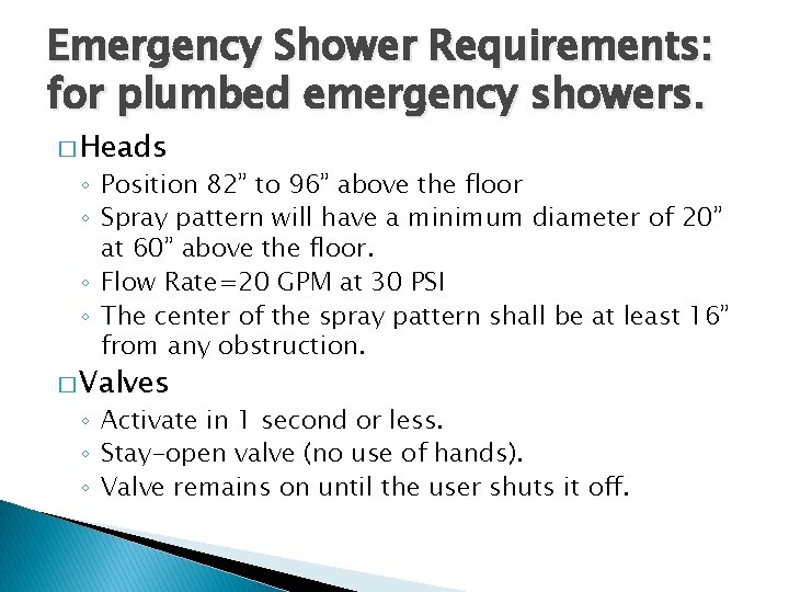 Emergency Shower Requirements: for plumbed emergency showers. � Heads ◦ Position 82” to 96”