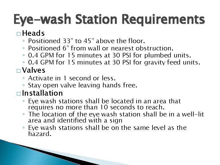 Eye-wash Station Requirements � Heads ◦ ◦ Positioned 33” to 45” above the floor.