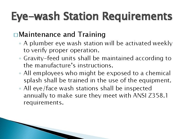 Eye-wash Station Requirements � Maintenance and Training ◦ A plumber eye wash station will