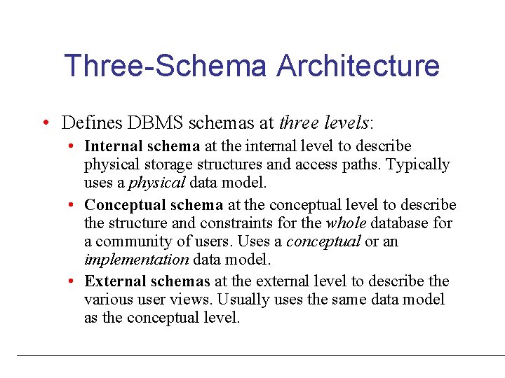 Three-Schema Architecture • Defines DBMS schemas at three levels: • Internal schema at the