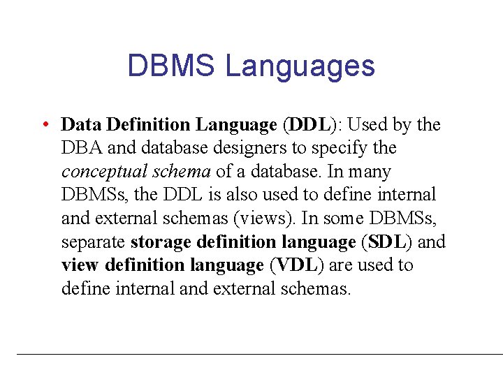 DBMS Languages • Data Definition Language (DDL): Used by the DBA and database designers