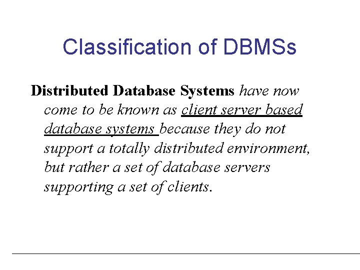 Classification of DBMSs Distributed Database Systems have now come to be known as client
