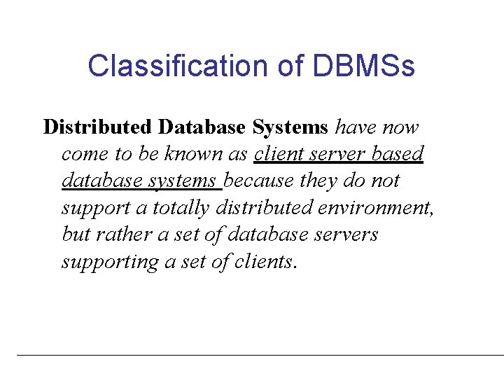Classification of DBMSs Distributed Database Systems have now come to be known as client Classification of DBMSs Distributed Database Systems have now come to be known as client