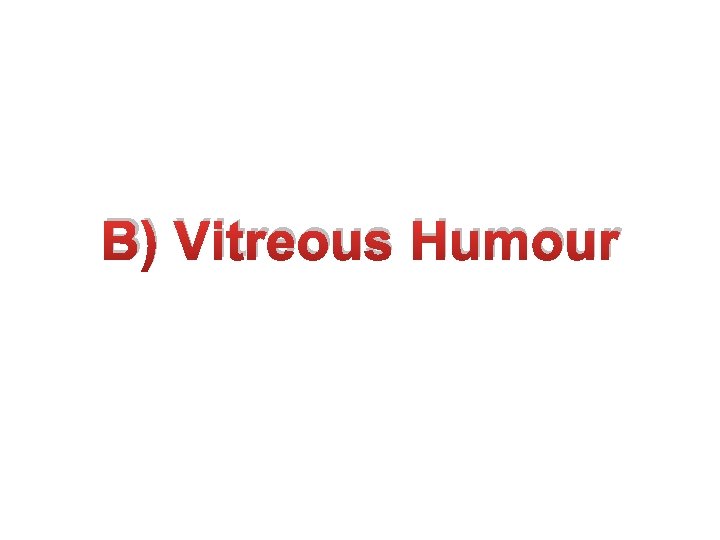 B) Vitreous Humour 