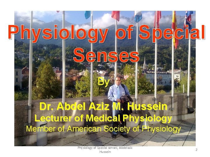 Physiology of Special Senses By Dr. Abdel Aziz M. Hussein Lecturer of Medical Physiology