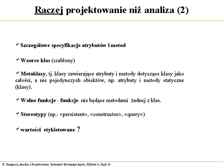 Raczej projektowanie niż analiza (2) a. Szczegółowe specyfikacje atrybutów i metod a. Wzorce klas