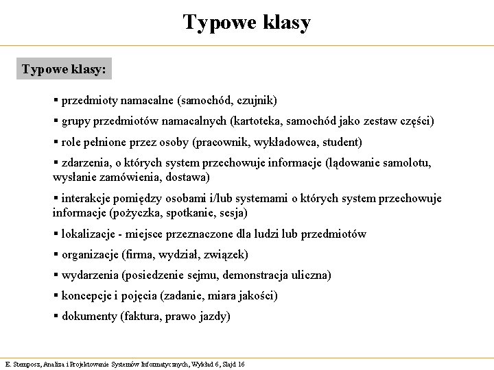 Typowe klasy: § przedmioty namacalne (samochód, czujnik) § grupy przedmiotów namacalnych (kartoteka, samochód jako