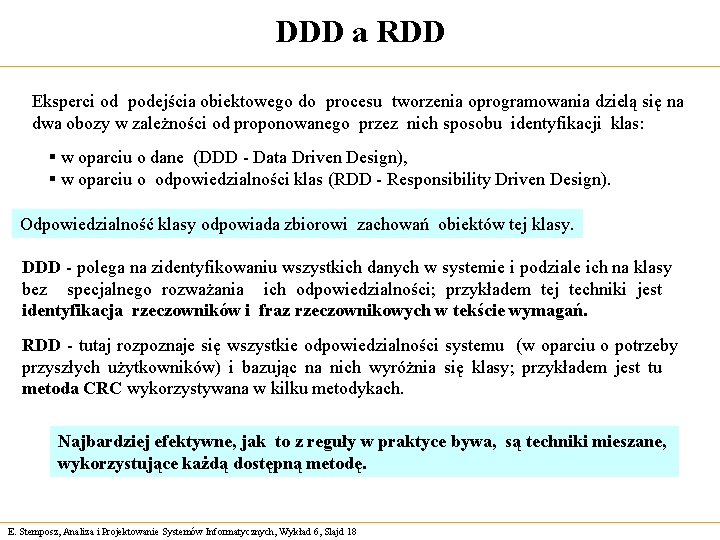 DDD a RDD Eksperci od podejścia obiektowego do procesu tworzenia oprogramowania dzielą się na