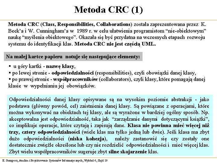 Metoda CRC (1) Metoda CRC (Class, Responsibilities, Collaborations) została zaprezentowana przez K. Beck’a i