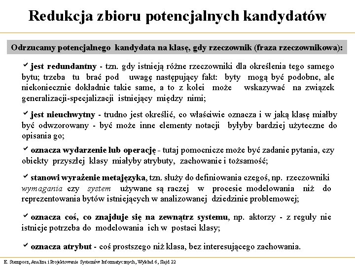 Redukcja zbioru potencjalnych kandydatów Odrzucamy potencjalnego kandydata na klasę, gdy rzeczownik (fraza rzeczownikowa): ajest