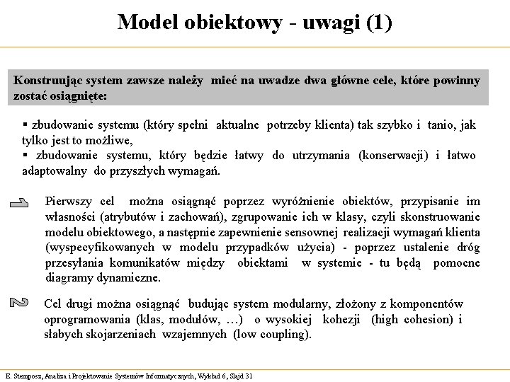 Model obiektowy - uwagi (1) Konstruując system zawsze należy mieć na uwadze dwa główne