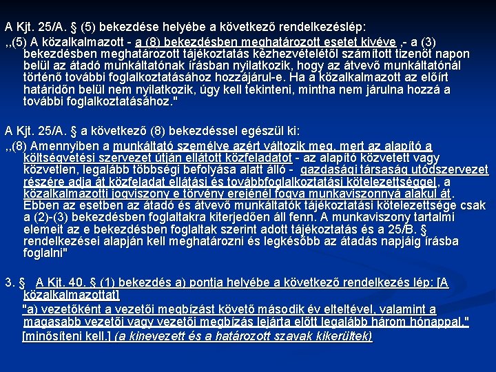 A Kjt. 25/A. § (5) bekezdése helyébe a következő rendelkezéslép: , , (5) A