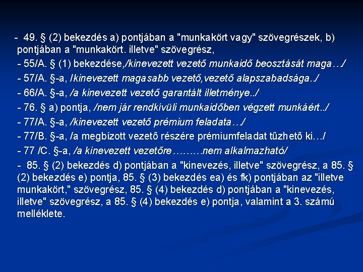 - 49. § (2) bekezdés a) pontjában a "munkakört vagy" szövegrészek, b) pontjában a