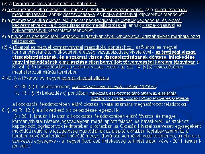 (2) A fővárosi és megyei kormányhivatal ellátja a) a szomszédos államokban élő magyar diákok