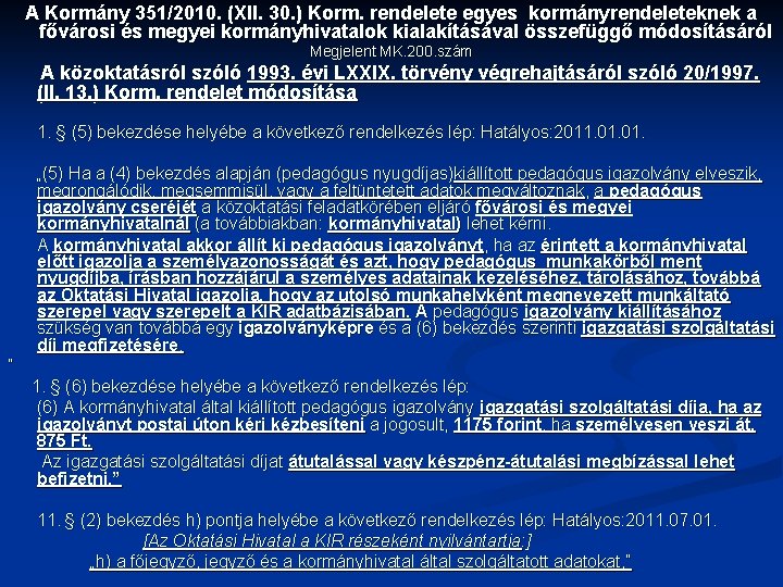 A Kormány 351/2010. (XII. 30. ) Korm. rendelete egyes kormányrendeleteknek a fővárosi és megyei