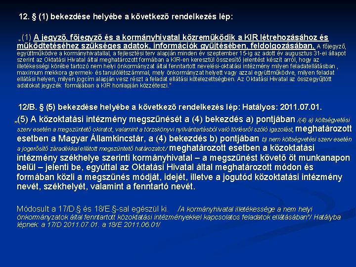 12. § (1) bekezdése helyébe a következő rendelkezés lép: „(1) A jegyző, főjegyző és