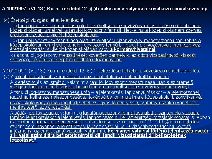 A 100/1997. (VI. 13. ) Korm. rendelet 12. § (4) bekezdése helyébe a következő