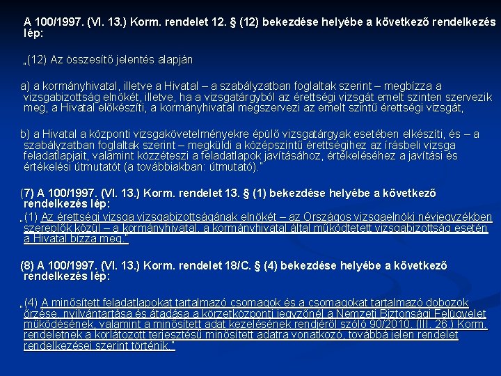 A 100/1997. (VI. 13. ) Korm. rendelet 12. § (12) bekezdése helyébe a következő