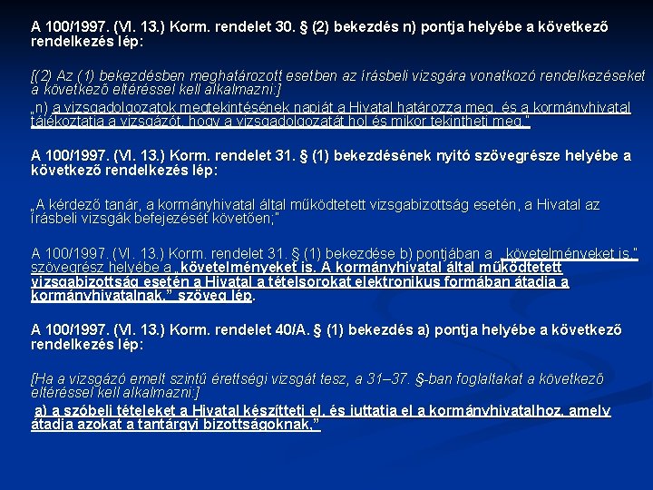 A 100/1997. (VI. 13. ) Korm. rendelet 30. § (2) bekezdés n) pontja helyébe