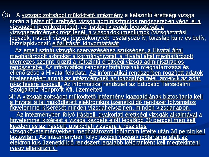 (3) A vizsgabizottságot működtető intézmény a kétszintű érettségi vizsga során a kétszintű érettségi vizsga