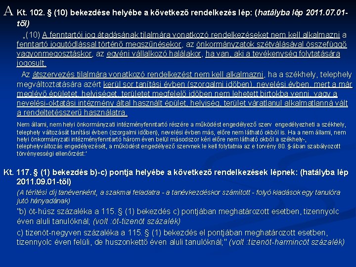 A Kt. 102. § (10) bekezdése helyébe a következő rendelkezés lép: (hatályba lép 2011.