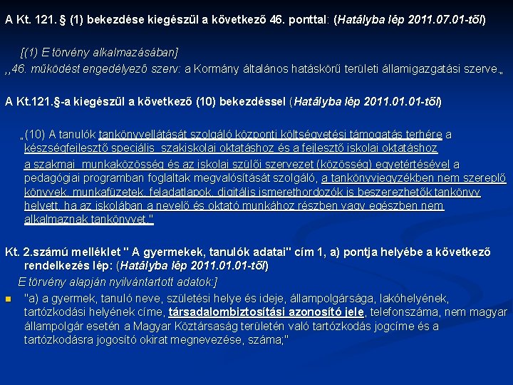 A Kt. 121. § (1) bekezdése kiegészül a következő 46. ponttal: (Hatályba lép 2011.