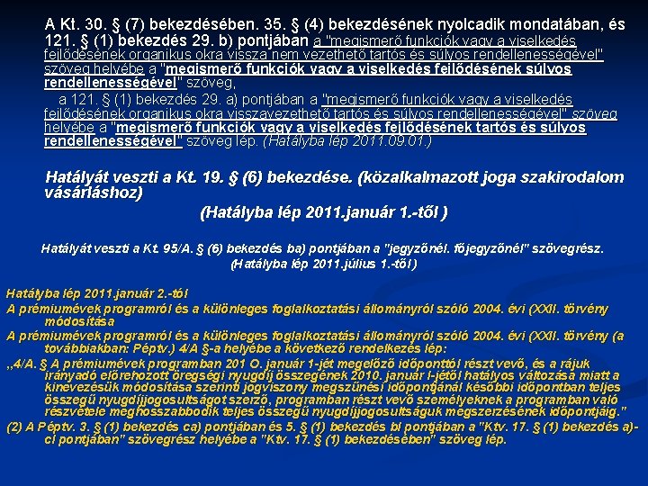 A Kt. 30. § (7) bekezdésében. 35. § (4) bekezdésének nyolcadik mondatában, és 121.