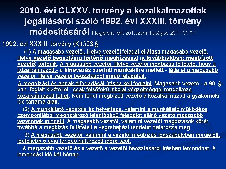 2010. évi CLXXV. törvény a közalkalmazottak jogállásáról szóló 1992. évi XXXIII. törvény módosításáról Megjelent: